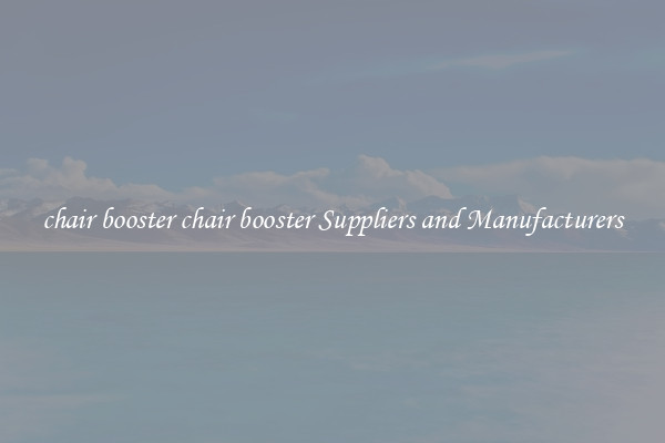 chair booster chair booster Suppliers and Manufacturers