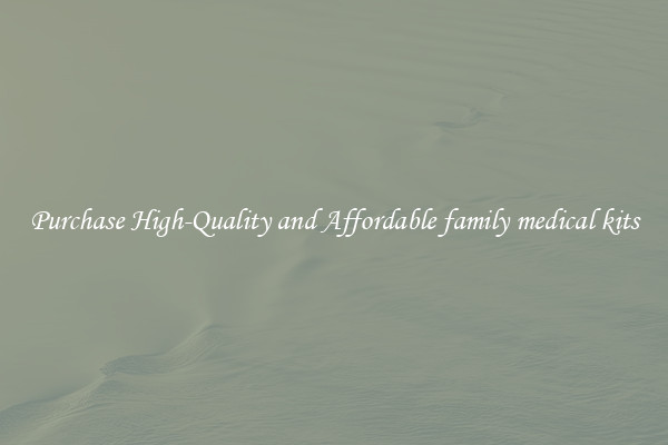 Purchase High-Quality and Affordable family medical kits