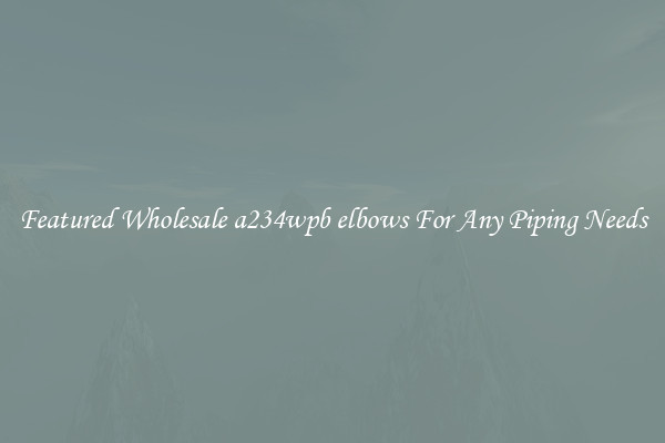 Featured Wholesale a234wpb elbows For Any Piping Needs