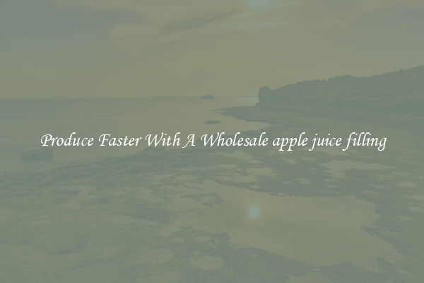 Produce Faster With A Wholesale apple juice filling