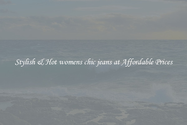 Stylish & Hot womens chic jeans at Affordable Prices