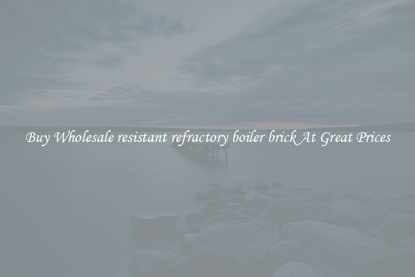 Buy Wholesale resistant refractory boiler brick At Great Prices