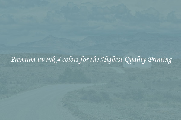 Premium uv ink 4 colors for the Highest Quality Printing