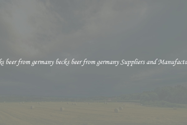becks beer from germany becks beer from germany Suppliers and Manufacturers