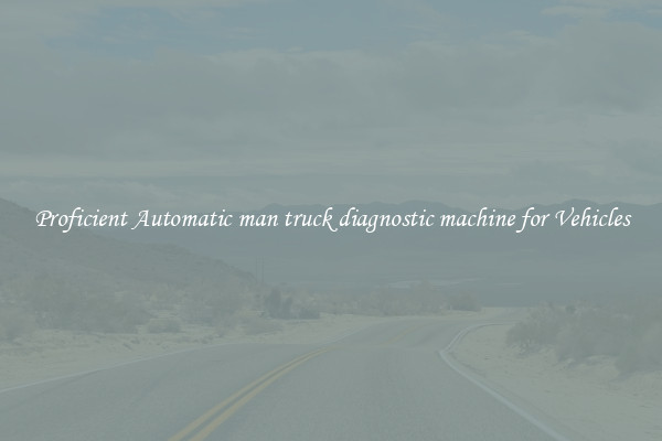 Proficient Automatic man truck diagnostic machine for Vehicles